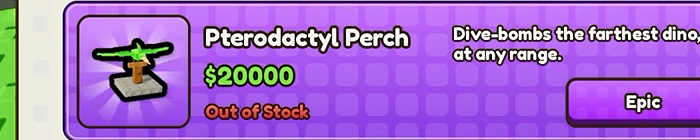 Pterodactyl Perch shop row, $20000, Out of Stock, Epic, text Dive-bombs the farthest dino, at any range