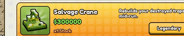 Salvage Crane row, $300000, x1 Stock, Legendary, description Rebuilds your destroyed traps mid-run.